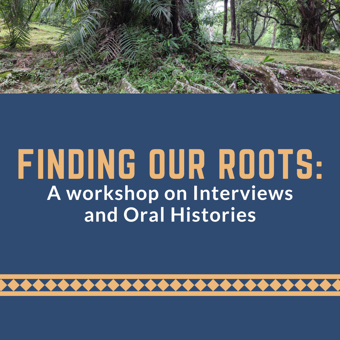 Finding our roots: A workshop on Interviews and Oral Histories